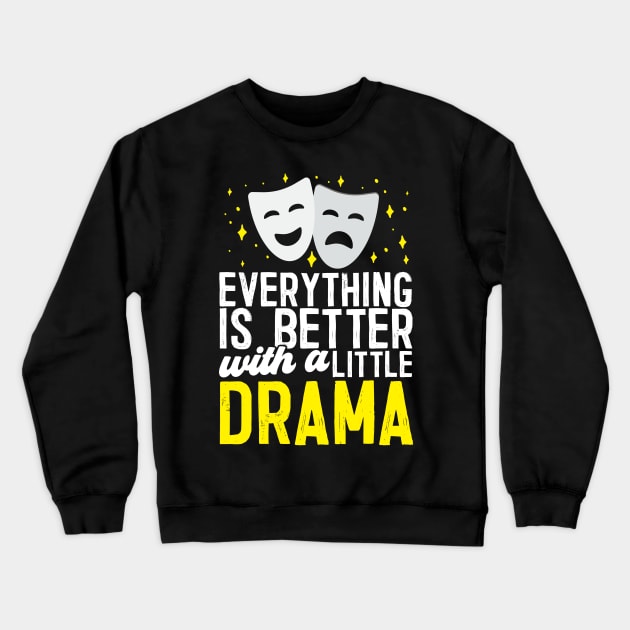 Everything Is Better With A Little Drama Crewneck Sweatshirt by thingsandthings